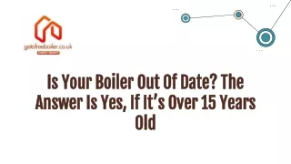 Is Your Boiler Out Of Date? The Answer Is Yes, If It’s Over 15 Years Old