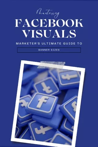 Mastering Facebook Visuals  Marketer's Ultimate Guide to Banner Sizes