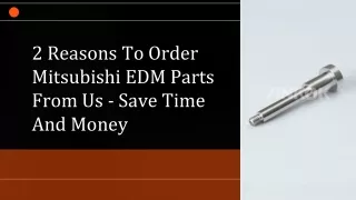 2 Reasons To Order Mitsubishi EDM Parts From Us - Save Time And Money