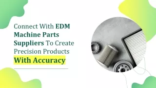 Connect With EDM Machine Parts Supplier To Create Precision Products With Accuracy