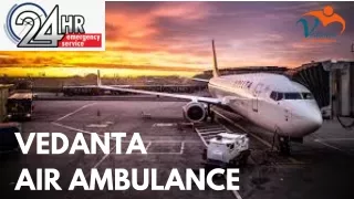 Get Advanced Vedanta Air Ambulance Service in Dibrugarh with Updated Medical Facilities