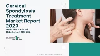 Cervical Spondylosis Treatment Market Forecast 2023-2032: Market Size, Drivers