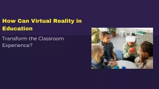 How Can Virtual Reality in Education Transform the Classroom Experience?