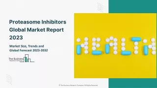 Global Proteasome Inhibitors Market Trends And Growth Rate By 2032