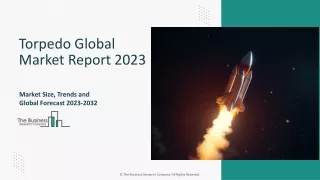 Torpedo Market Size, Drivers, Size, Share And Forecast To 2023-2032