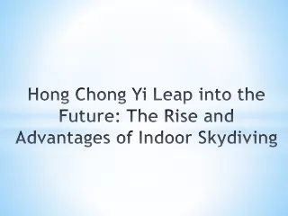 Hong Chong Yi Leap into the Future The Rise and Advantages of Indoor Skydiving