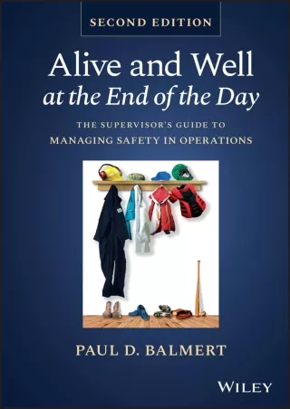 get [PDF] Download Alive and Well at the End of the Day: The Supervisor's Guide to Managing Safety in Operations