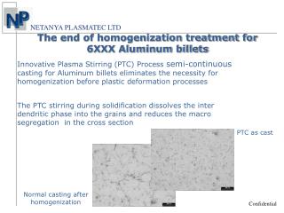 The PTC stirring during solidification dissolves the inter dendritic phase into the grains and reduces the macro segrega