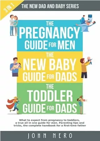 $PDF$/READ/DOWNLOAD The New Dad and Baby Series: 3 in 1, What to expect from pregnancy to toddlers, a true all in one gu