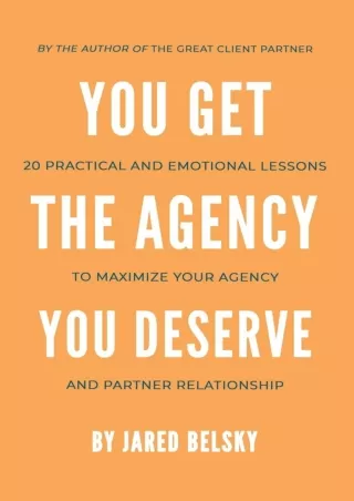 [PDF] DOWNLOAD You Get The Agency You Deserve: 20 Practical and Emotional Lessons to Maximize Your Agency and Partner Re