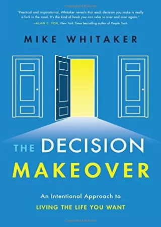 [READ DOWNLOAD] The Decision Makeover: An Intentional Approach to Living the Life You Want