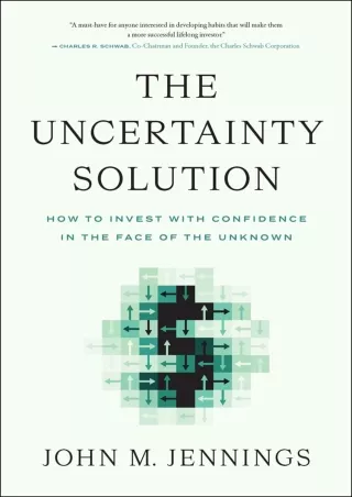 [PDF READ ONLINE] The Uncertainty Solution: How to Invest with Confidence in the Face of the Unknown