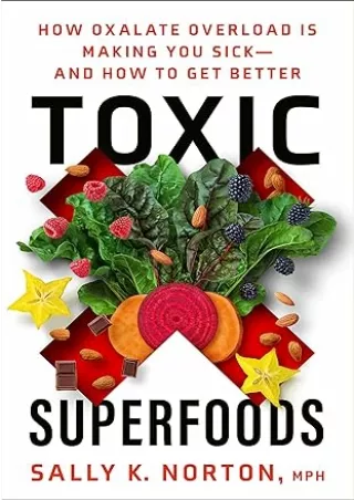 PDF/READ Toxic Superfoods: How Oxalate Overload Is Making You Sick--and How to Get Better