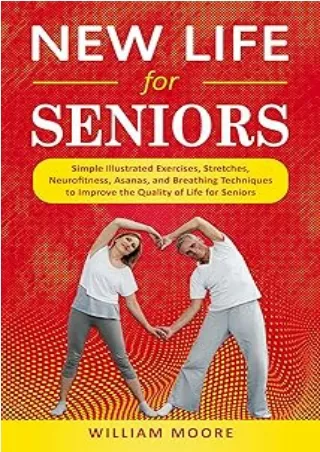 [PDF] DOWNLOAD New Life for Seniors: Simple Illustrated Exercises, Stretches, Neurofitness, Asanas, and Breathing Techni