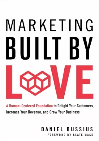 DOWNLOAD/PDF Marketing Built by Love: A Human-Centered Foundation to Delight Your Customers, Increase Your Revenue, and