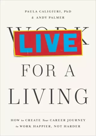 PDF_ Live for a Living: How to Create Your Career Journey to Work Happier, Not Harder