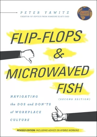 [PDF READ ONLINE] Flip-Flops and Microwaved Fish: Navigating the Dos and Don'ts of Workplace Culture (Second Edition)