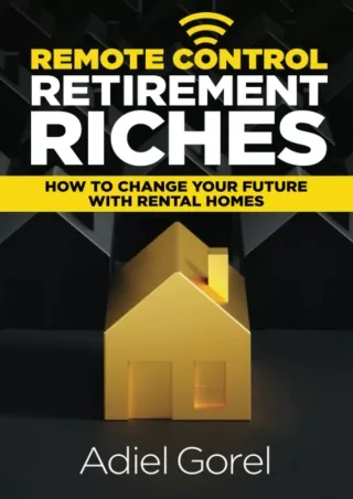 [PDF READ ONLINE] Remote Control Retirement Riches: How to Change Your Future with Rental Homes