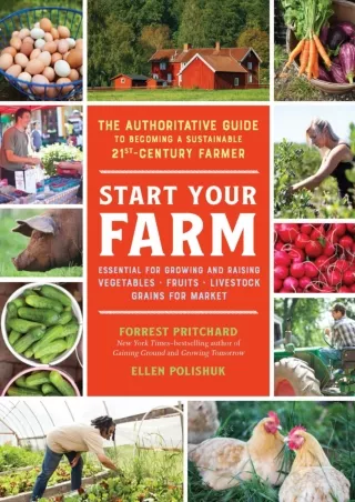 READ [PDF] Start Your Farm: The Authoritative Guide to Becoming a Sustainable 21st Century Farmer