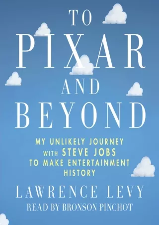 PDF/READ To Pixar and Beyond: My Unlikely Journey with Steve Jobs to Make Entertainment History