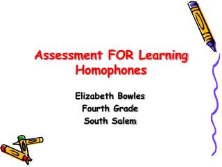 Assessment FOR Learning Homophones