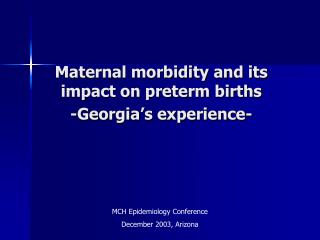 Maternal morbidity and its impact on preterm births -Georgia’s experience-