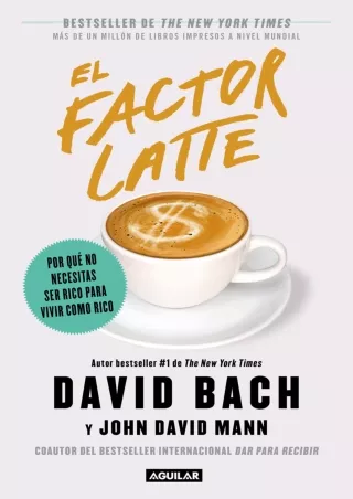 [PDF] DOWNLOAD  El factor latte: Por qué no necesitas ser rico para vivir como r