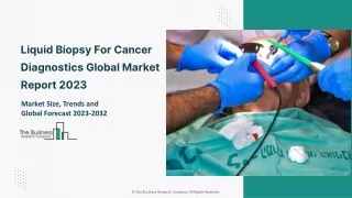 Liquid Biopsy For Cancer Diagnostics Global Market Report 2023