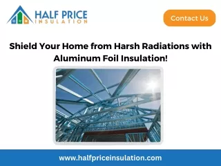 Shield Your Home from Harsh Radiations with Aluminum Foil Insulation!