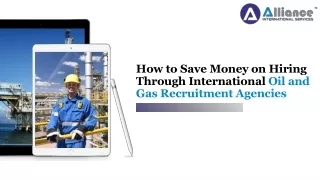 How to Save Money on Hiring Through International Oil and Gas Recruitment Agencies