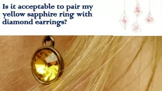 Is it acceptable to pair my yellow sapphire ring with diamond earrings