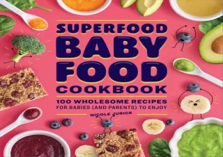 EPUB READ Superfood Baby Food Cookbook: 100 Wholesome Recipes for Babies (and Pa