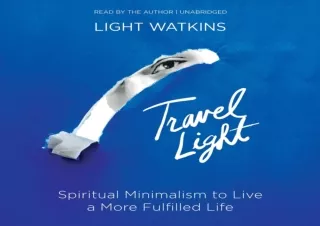 DOWNLOAD Travel Light: Spiritual Minimalism to Live a More Fulfilled Life