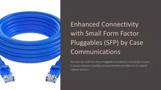 Enhanced Connectivity with Small Form Factor Pluggables (SFP) by Case Communications