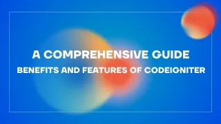 Benefits and Features of CodeIgniter