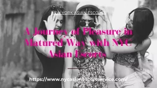 A Journey of Pleasure in Matured Way with NYC Asian Models