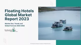 Floating Hotels Market 2023 - By Size, Trends, Opportunities And Forecast 2032