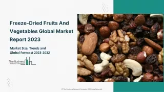 Freeze-Dried Fruits And Vegetables Market Trends, Size, Growth And Forecast 2032