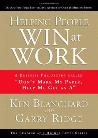 READ EBOOK [PDF] Helping People Win at Work: A Business Philosophy Called 'Don't Mark My Paper, Help Me Get an A'