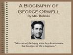 A Biography of George Orwell By Mrs. Rafalski