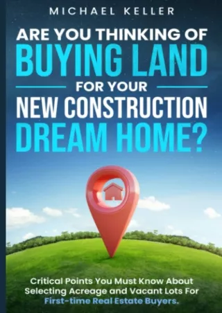 READ EBOOK (PDF) Are You Thinking of Buying Land for Your New Construction Dream Home?: Critical Points You Must