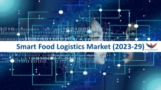 Smart Food Logistic Market Size | Opportunities, and Growth Drivers and Major Ke