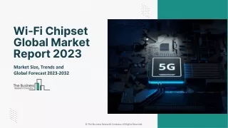 Wi-Fi Chipset Market Trends And Growth Opportunities, Forecast Report 2023