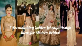 7 Breathtaking Golden Lehenga Design Ideas for Modern Brides