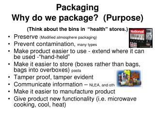 Packaging Why do we package? (Purpose) (Think about the bins in “health” stores.)