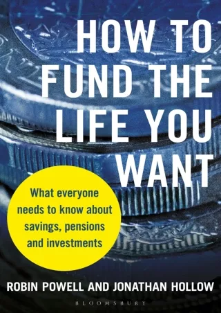 [PDF ✔Read❤ ONLINE] How to Fund the Life You Want: What everyone needs to know a