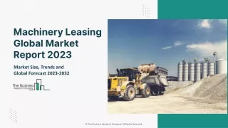Global Machinery Leasing Market Size, Share, And Revenue Analysis 2023-2032