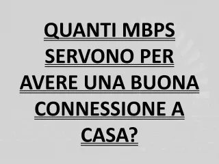 QUANTI MBPS SERVONO PER AVERE UNA BUONA CONNESSIONE A CASA