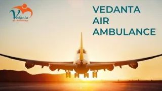 Use Top-Rated Transportation Through Vedanta Air Ambulance Service in India and Air Ambulance Service in Jaipur