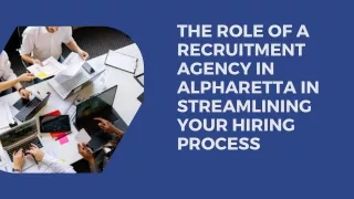 The Role of a Recruitment Agency in Alpharetta in Streamlining Your Hiring Process